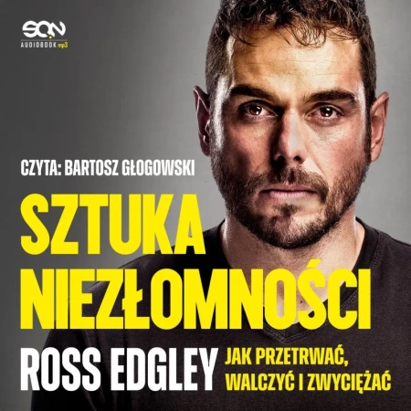 audiobook Sztuka niezłomności. Jak przetrwać, walczyć i zwyciężać - Ross Edgley
