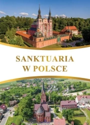Sanktuaria w Polsce - Robert Szybiński, Teofil Krzyżanowski