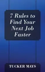7 Rules to Find Your Next Job Faster - Mays Tucker