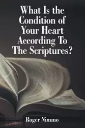 What Is the Condition of Your Heart According to the Scriptures? - Roger Nimmo