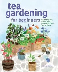 Tea Gardening for Beginners - Julia Dimakos