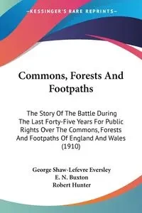 Commons, Forests And Footpaths - George Eversley Shaw-Lefevre
