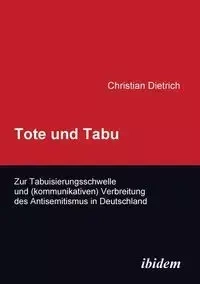 Tote und Tabu. Zur Tabuisierungsschwelle und (kommunikativen) Verbreitung des Antisemitismus in Deutschland. - Christian Dietrich