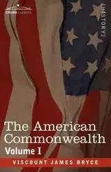 The American Commonwealth - Volume 1 - Bryce James Viscount