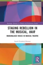 Staging Rebellion in the Musical, Hair - Sarah Elisabeth Browne