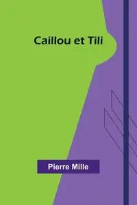 Caillou et Tili - Pierre Mille