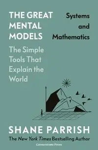 The GreatMentalModels: Systems and Mathematics - Parrish, Shane