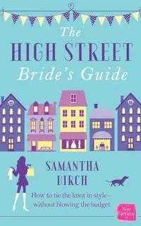 The High-Street Bride's Guide - Samantha Birch