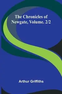 The Chronicles of Newgate, Vol. 2/2 - Arthur Griffiths