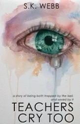 Teachers Cry Too - Webb S.K.