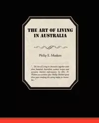 The Art of Living in Australia - Philip E. Muskett
