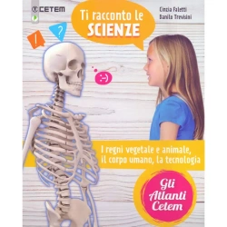 Ti racconto le scienze: i regni vegetale e animale, il corpo umano, la tecnologia