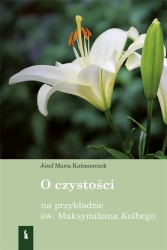 O czystości na przykładzie św Maksymiliana Kolbego - Kaźmierczak, Józef Maria