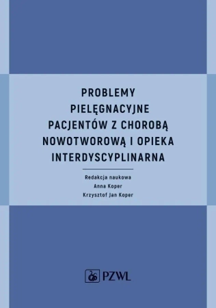 Problemy pielęgnacyjne pacjentów z chorobą... - Anna Koper, Krzysztof Jan Koper