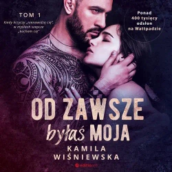 audiobook Od zawsze byłaś moja. Tom 1 - Kamila Wiśniewska