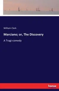 Marciano; or, The Discovery - Clark William