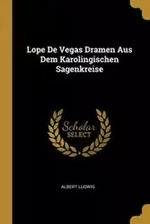 Lope De Vegas Dramen Aus Dem Karolingischen Sagenkreise - Albert Ludwig