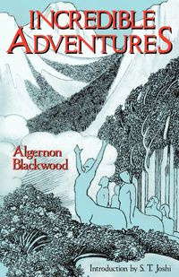 Incredible Adventures (Lovecraft's Library) - Blackwood Algernon