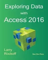 Exploring Data with Access 2016 - Larry Rockoff