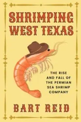 Shrimping West Texas - Reid Bart