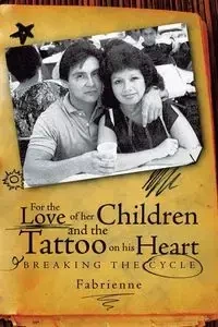 For the Love of Her Children and the Tattoo on His Heart - Carbajal Fabrienne