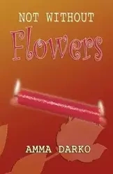 Not Without Flowers - Darko Amma