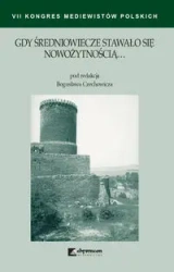 Gdy średniowiecze stawało się nowożytnością - Czechowicz Bogusław