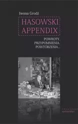 Hasowski Appendix. Powroty. Przypomnienia.... - Iwona Grodź