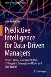Predictive Intelligence for Data-Driven Managers - Seebacher Uwe