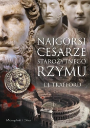 Najgorsi cesarze starożytnego Rzymu - L.J. Trafford