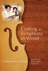 Crafting a Symphony in Wood - Elizabeth Ellen Ostring