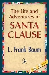 The Life and Adventures of Santa Clause - Baum L. Frank
