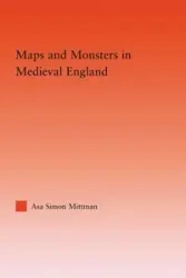 Maps and Monsters in Medieval England - Asa Simon Mittman