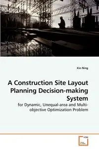 A Construction Site Layout Planning Decision-making System - Ning Xin