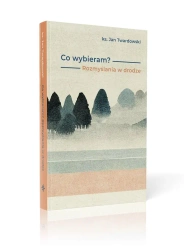 Co wybieram? Rozmyślania w drodze - ks. Jan Twardowski, Aleksandra Iwanowska