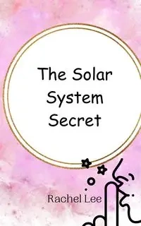 The Solar System Secret - Lee Rachel