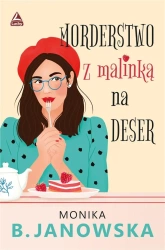 Morderstwo z malinką na deser - Monika B. Janowska