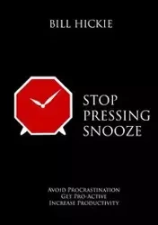 Stop Pressing Snooze - Bill Hickie