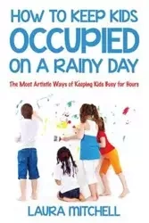 How to Keep Kids Occupied On A Rainy Day - Mitchell Laura