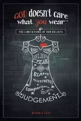 God Doesn't Care What You Wear™ - Beverly Lutz