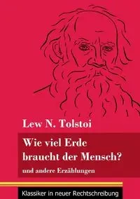 Wie viel Erde braucht der Mensch? - Tolstoi Lew N.