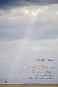 Liberating Mission in Mozambique - Robert N. Faris