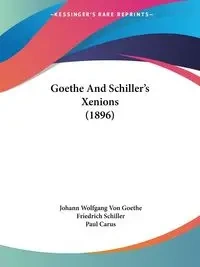 Goethe And Schiller's Xenions (1896) - Von Goethe Johann Wolfgang