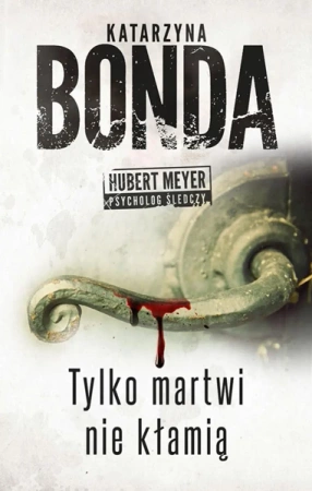 Tylko martwi nie kłamią Hubert Meyer Tom 2 - Katarzyna Bonda