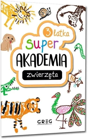 Zwierzęta. Super akademia 3 latka - praca zbiorowa