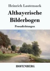 Altbayerische Bilderbogen - Lautensack Heinrich