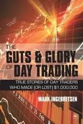 The Guts & Glory of Day Trading - Mark Ingebretsen