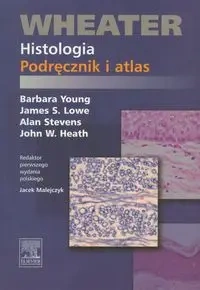 Wheater Histologia Podręcznik i atlas - Young Barbara, James S. Lowe, Alan Stevens, Heath John W.
