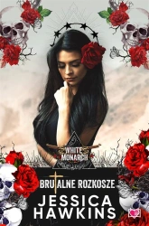 White Monarch. Tom 1. Brutalne rozkosze - Jessica Hawkins