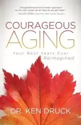 Courageous Aging - Ken Druck Dr.
